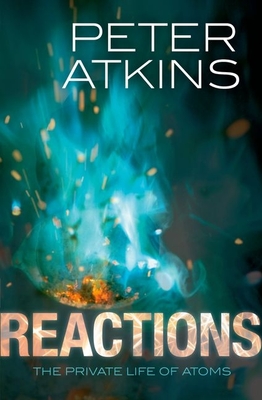 Reactions: The Private Life of Atoms - Atkins, Peter