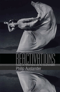 Reactivations: Essays on Performance and Its Documentation