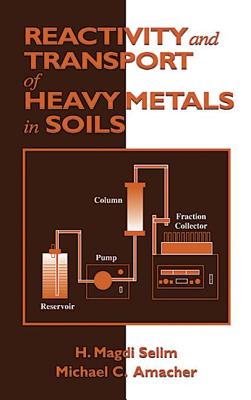 Reactivity and Transport of Heavy Metals in Soils - Selim, H Magdi, and Amacher, Michael C