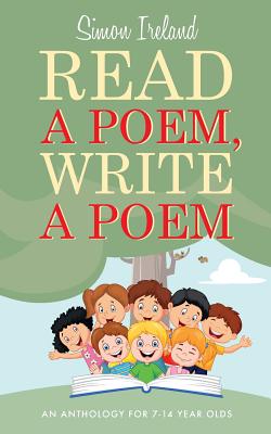 Read a Poem, Write a Poem: An Anthology for 7-14 Year Olds - Ireland, Simon