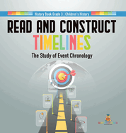 Read and Construct Timelines: The Study of Event Chronology History Book Grade 3 Children's History