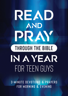 Read and Pray Through the Bible in a Year for Teen Guys: 3-Minute Devotions & Prayers for Morning & Evening - Compiled by Barbour Staff