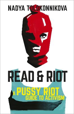 Read and Riot: A Pussy Riot Guide to Activism - Tolokonnikova, Nadya