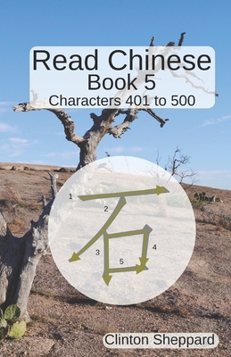 Read Chinese: Book 5 - Characters 401 to 500 - Sheppard, Clinton