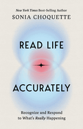 Read Life Accurately: Recognize and Respond to Whats Really Happening