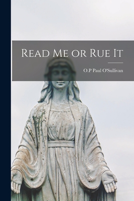 Read Me or Rue It - O'Sullivan, Paul O P (Creator)