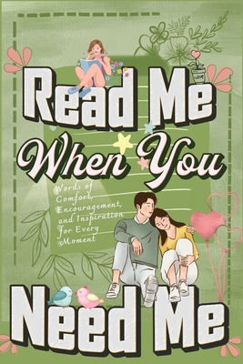 Read Me When You Need Me: A Collection of Heartfelt Messages for Every Moment - A Personalized Collection of 120 Sentimental Prompts, Thoughtful Reminders, and Emotional Comfort - Millie Zoes