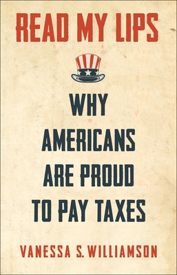 Read My Lips: Why Americans Are Proud to Pay Taxes - Williamson, Vanessa