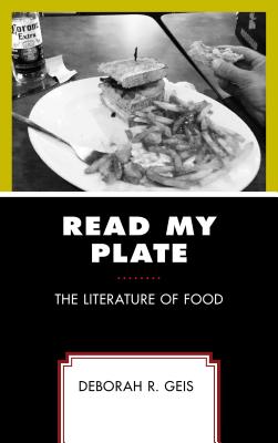 Read My Plate: The Literature of Food - Geis, Deborah R.