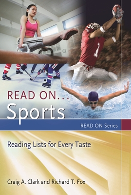 Read On... Sports: Reading Lists for Every Taste - Clark, Craig a, and Fox, Richard T