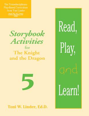 Read, Play, and Learn!(r) Module 5: Storybook Activities for the Knight and the Dragon - Stetson, Erica, and Carrico, Melissa, and Figueroa-Rosario, Wanda