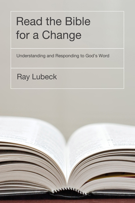 Read the Bible for a Change: Understanding and Responding to God's Word - Lubeck, Ray