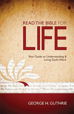 Read the Bible for Life: Your Guide to Understanding and Living God's Word - Guthrie, George H