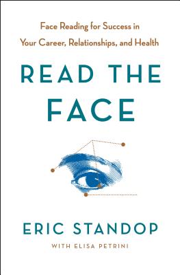 Read the Face: Face Reading for Success in Your Career, Relationships, and Health - Standop, Eric, and Petrini, Elisa