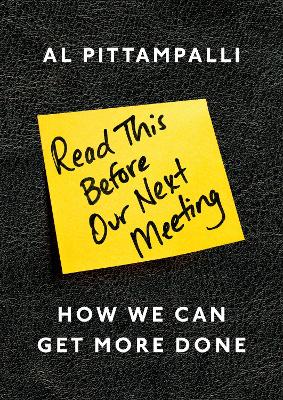Read This Before Our Next Meeting: How We Can Get More Done - Pittampalli, Al