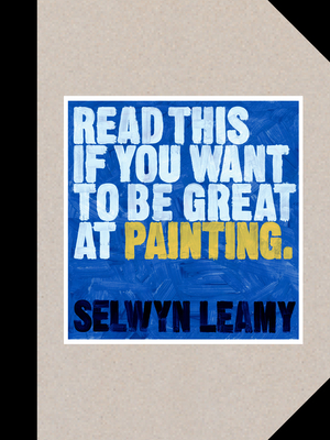 Read This if You Want to Be Great at Painting - Leamy, Selwyn