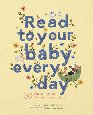Read to Your Baby Every Day: 30 Classic Nursery Rhymes to Read Aloud - Giordano, Chloe, and Williams, Rachel (Editor)