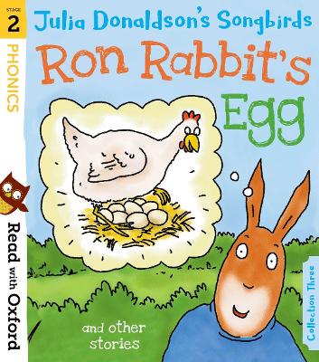 Read with Oxford: Stage 2: Julia Donaldson's Songbirds: Ron Rabbit's Egg and Other Stories - Donaldson, Julia, and Kirtley, Clare (Series edited by)