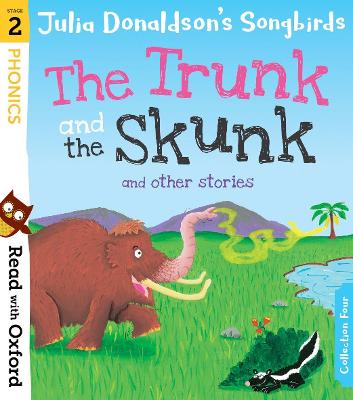 Read with Oxford: Stage 2: Julia Donaldson's Songbirds: The Trunk and The Skunk and Other Stories - Donaldson, Julia, and Kirtley, Clare (Series edited by)