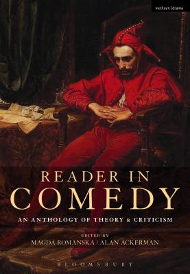 Reader in Comedy: An Anthology of Theory and Criticism - Romanska, Magda (Editor), and Ackerman, Alan, Prof. (Editor)