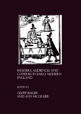 Readers, Audiences and Coteries in Early Modern England - Baker, Geoff (Editor)