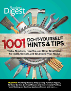 Readers Digest: 1001 Do-It-Yourself Hints & Tips: Tricks, Shortcuts, How-Tos, and Other Great Ideas for Inside, Outside, and All Around Your House