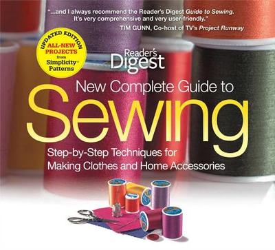 Reader's Digest Complete Guide to Sewing: Step-By-Step Techniquest for Making Clothes and Home Accessoriesupdated Edition with All-New Projects and Simplicity Patterns - Editors of Reader's Digest