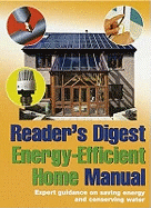 Reader's Digest Energy-Efficient Home Manual: Expert Guidance on Saving Energy and Conserving Water