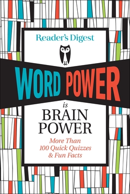 Reader's Digest Word Power Is Brain Power: More Than 100 Quick Quizzes and Fun Facts - Reader's Digest (Editor)