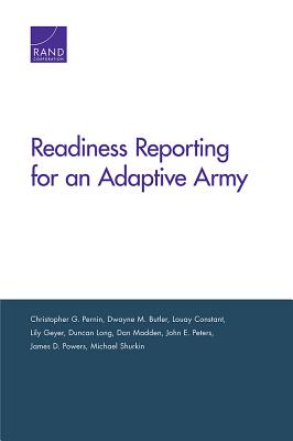 Readiness Reporting for an Adaptive Army - Pernin, Christopher G, and Butler, Dwayne M, and Constant, Louay