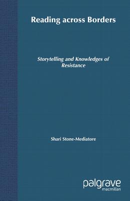 Reading Across Borders: Storytelling and Knowledges of Resistance - Stone-Mediatore, S