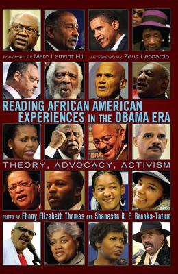 Reading African American Experiences in the Obama Era: Theory, Advocacy, Activism- With a foreword by Marc Lamont Hill and an afterword by Zeus Leonardo - Brock, Rochelle, and Johnson, Richard Greggory, III, and Thomas, Ebony Elizabeth (Editor)