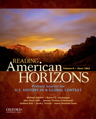 Reading American Horizons, Volume II: U.S. History in a Global Context: Since 1865 - Schaller, Michael, and Schulzinger, Robert, and Bezis-Selfa, John