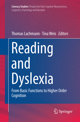 Reading and Dyslexia: From Basic Functions to Higher Order Cognition - Lachmann, Thomas (Editor), and Weis, Tina (Editor)
