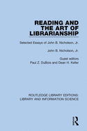 Reading and the Art of Librarianship: Selected Essays of John B. Nicholson, Jr.