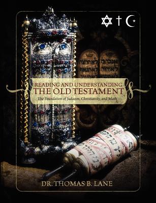 Reading and Understanding the Old Testament: The Foundation of Judaism, Christianity, and Islam - Lane, Thomas, CM