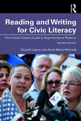 Reading and Writing for Civic Literacy: The Critical Citizen's Guide to Argumentative Rhetoric, Brief Edition - Lazere, Donald, and Womack, Anne-Marie
