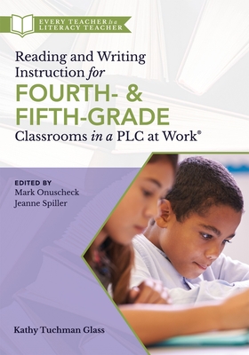 Reading and Writing Instruction for Fourth- And Fifth-Grade Classrooms in a PLC at Work(r) - Glass, Kathy Tuchman