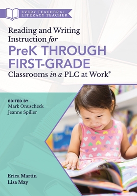 Reading and Writing Instruction for Prek Through First Grade Classrooms in a PLC at Work(r): (A Practical Resource for Early Literacy Development and Student Engagement in a PLC at Work) - Onuscheck, Mark, and Spiller, Jeanne