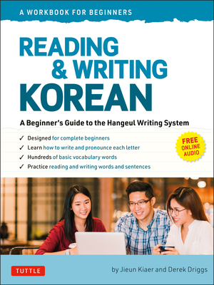 Reading and Writing Korean: A Workbook for Self-Study: A Beginner's Guide to the Hangeul Writing System (Free Online Audio and Printable Flash Cards) - Kiaer, Jieun, and Driggs, Derek