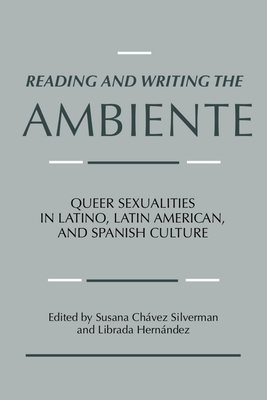 Reading and Writing the Ambiente: Queer Sexualities in Latino, Latin American, and Spanish Culture - Chvez-Silverman, Susana (Editor), and Hernandez, Librada (Editor)