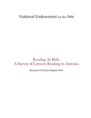 Reading At Risk: A Survey of Literary Reading in America - Penny Hill Press Inc (Editor), and National Endowment for the Arts