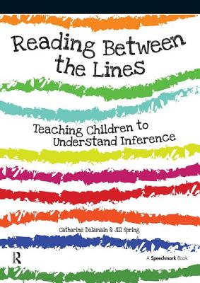 Reading Between the Lines: Understanding Inference - Delamain, Catherine, and Spring, Jill