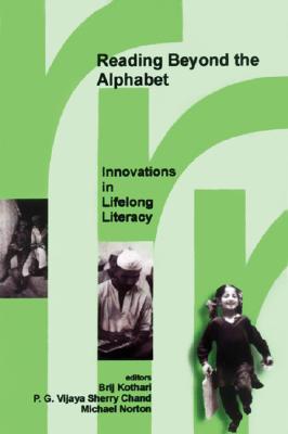 Reading Beyond the Alphabet: Innovations in Lifelong Literacy - Kothari, Brij (Editor), and Sherry Chand, P G Vijaya (Editor), and Norton, Michael, Dr. (Editor)