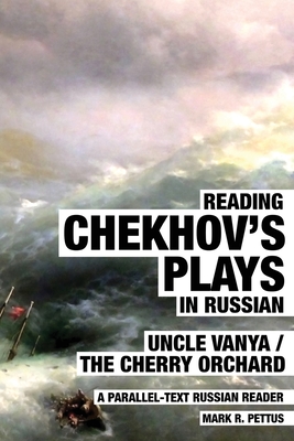 Reading Chekhov's Plays in Russian: A Parallel-Text Russian Reader - Pettus, Mark