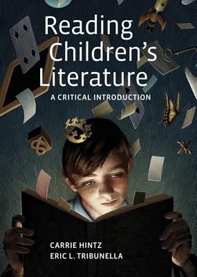 Reading Children's Literature: A Critical Introduction - Hintz, Carrie, and Tribunella, Eric