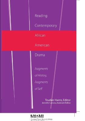 Reading Contemporary African American Drama: Fragments of History, Fragments of Self - Thompson, Carlyle V, and Harris, Trudier (Editor), and Larson, Jennifer (Editor)