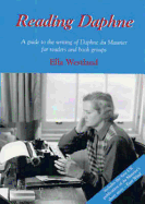 Reading Daphne: A Guide to the Writing of Daphne Du Maurier for Readers and Book Groups. Ella Westland