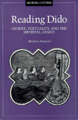 Reading Dido: Gender, Textuality, and the Medieval Aeneid Volume 8 - Desmond, Marilynn