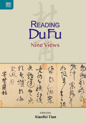 Reading Du Fu: Nine Views - Tian, Xiaofei (Editor)